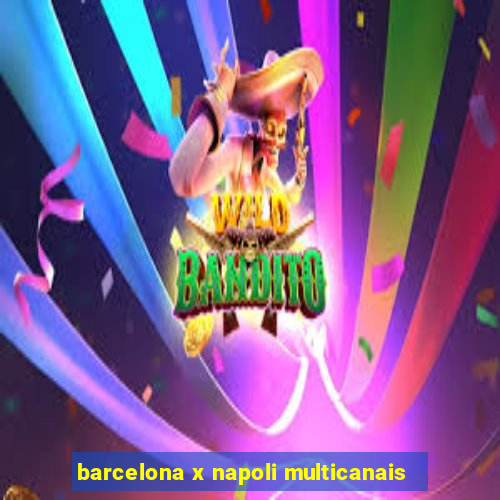 barcelona x napoli multicanais