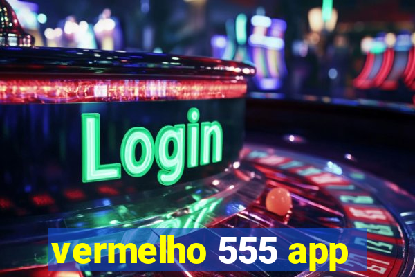 vermelho 555 app