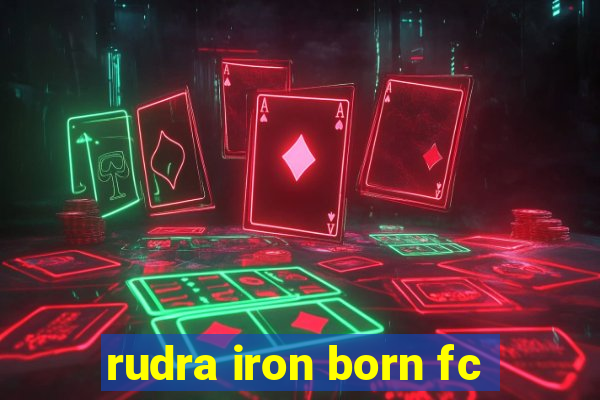 rudra iron born fc