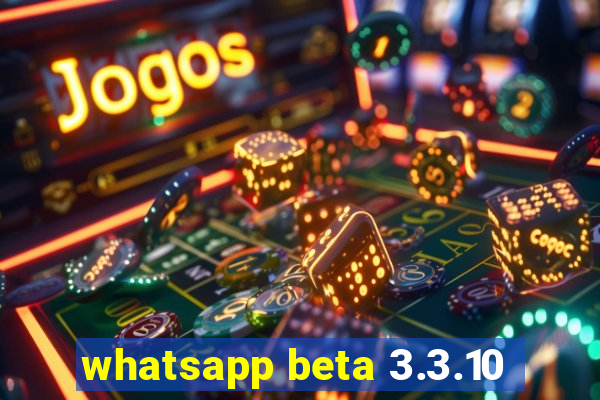 whatsapp beta 3.3.10