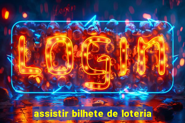 assistir bilhete de loteria