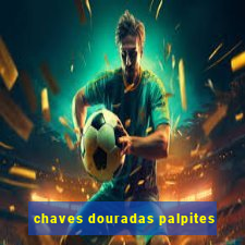 chaves douradas palpites