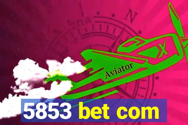 5853 bet com