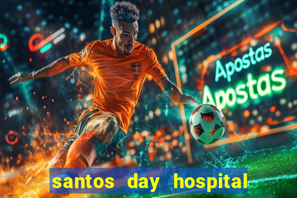 santos day hospital trabalhe conosco