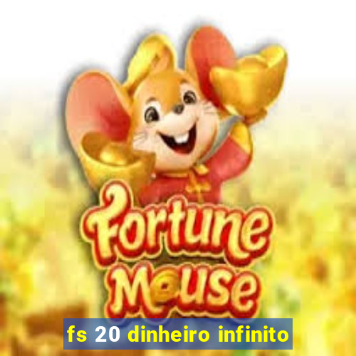 fs 20 dinheiro infinito