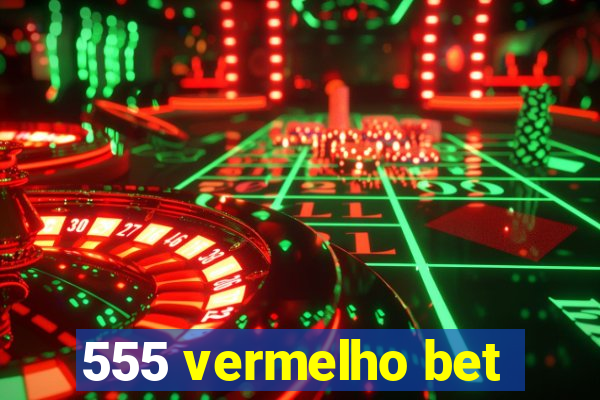 555 vermelho bet