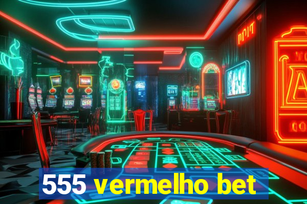 555 vermelho bet