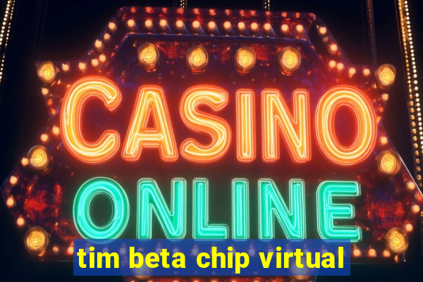 tim beta chip virtual