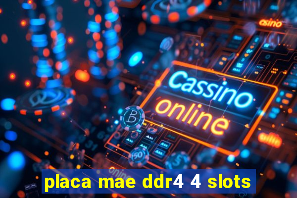 placa mae ddr4 4 slots