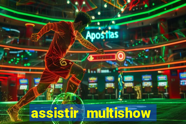 assistir multishow ao vivo