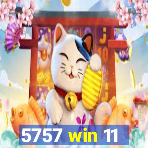 5757 win 11