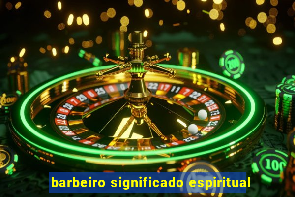 barbeiro significado espiritual