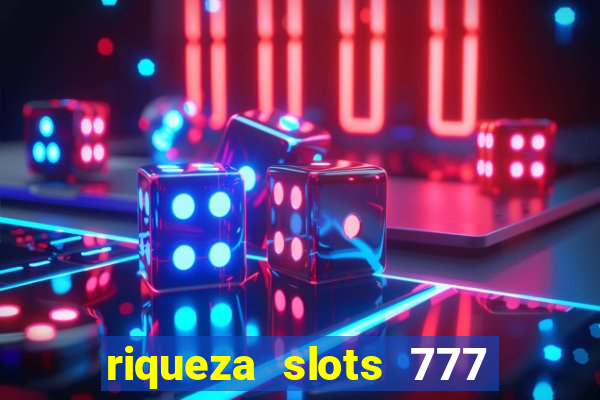 riqueza slots 777 paga mesmo