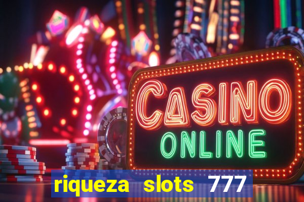 riqueza slots 777 paga mesmo