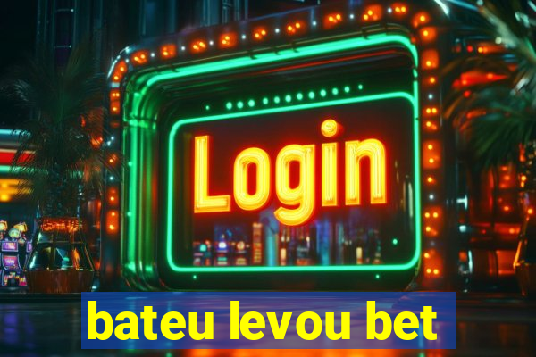 bateu levou bet