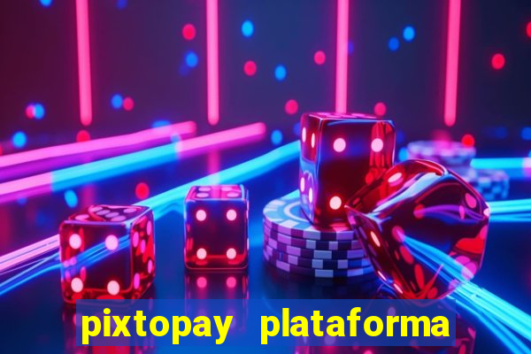 pixtopay plataforma de jogos