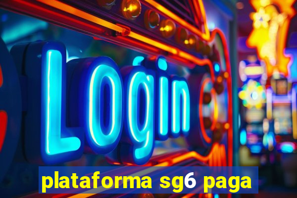 plataforma sg6 paga