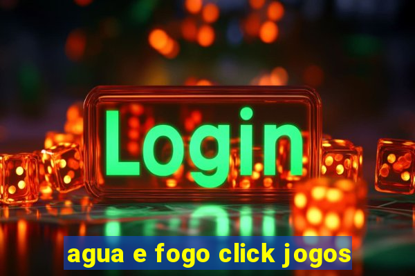 agua e fogo click jogos