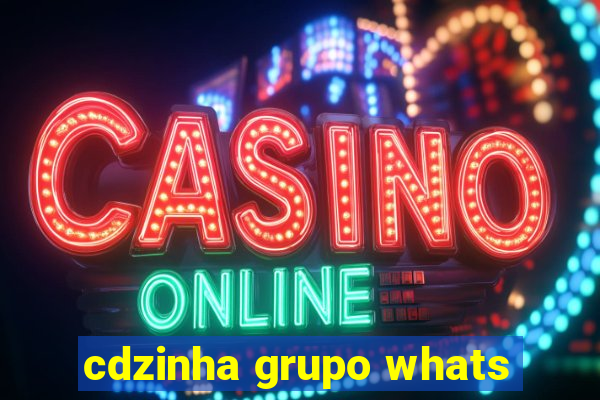 cdzinha grupo whats