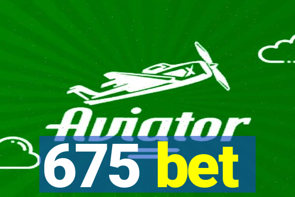 675 bet