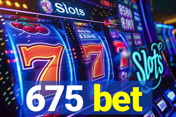 675 bet