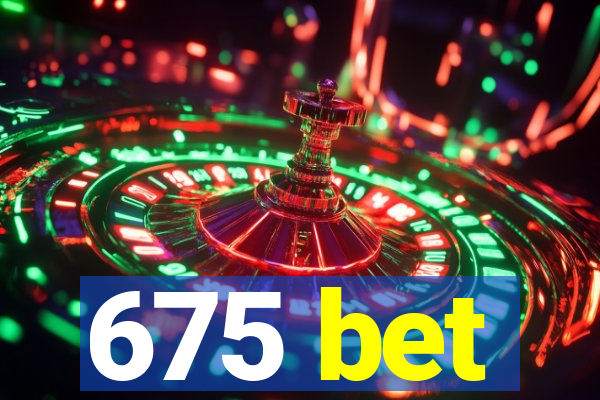 675 bet