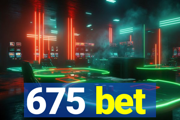 675 bet