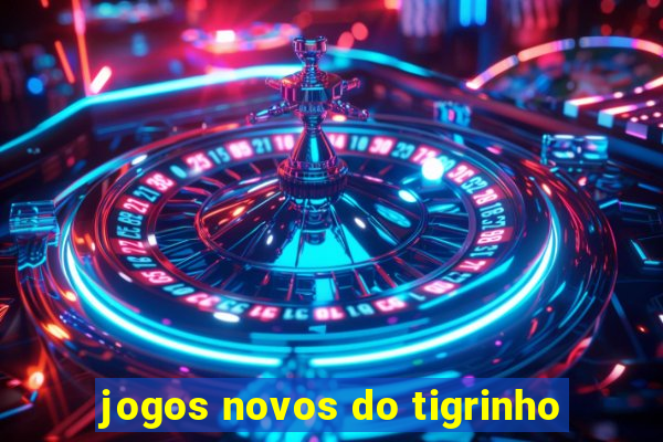 jogos novos do tigrinho