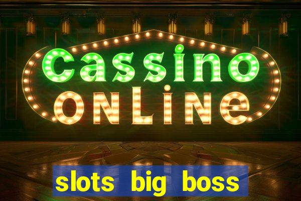 slots big boss paga mesmo