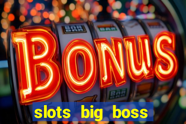 slots big boss paga mesmo