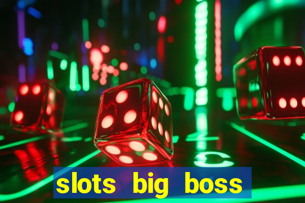 slots big boss paga mesmo