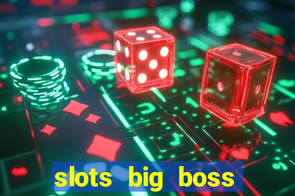 slots big boss paga mesmo