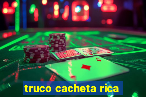 truco cacheta rica