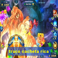 truco cacheta rica