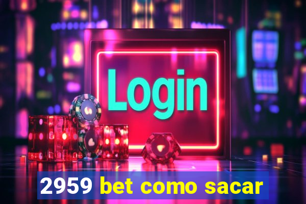 2959 bet como sacar