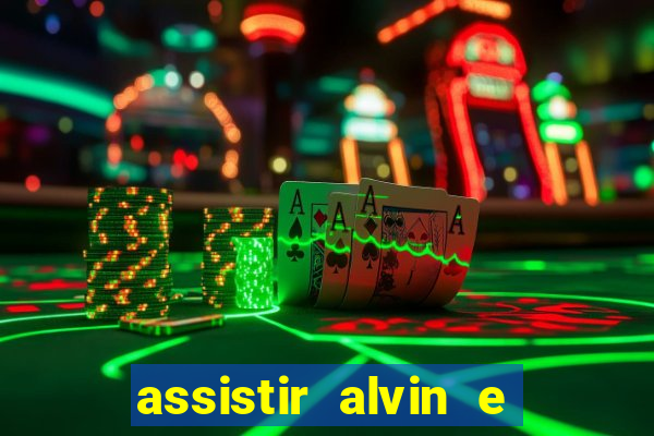 assistir alvin e os esquilos