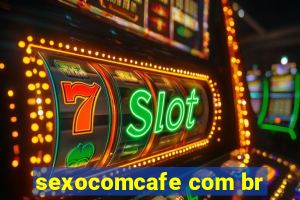 sexocomcafe com br