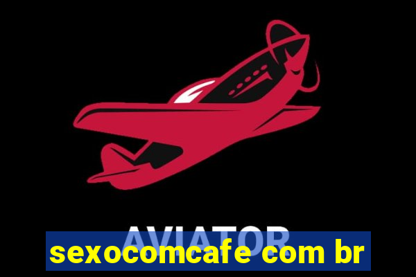 sexocomcafe com br