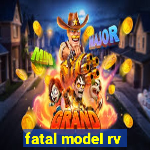 fatal model rv