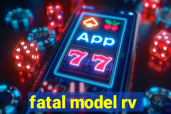 fatal model rv