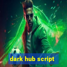 dark hub script