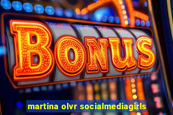 martina olvr socialmediagirls