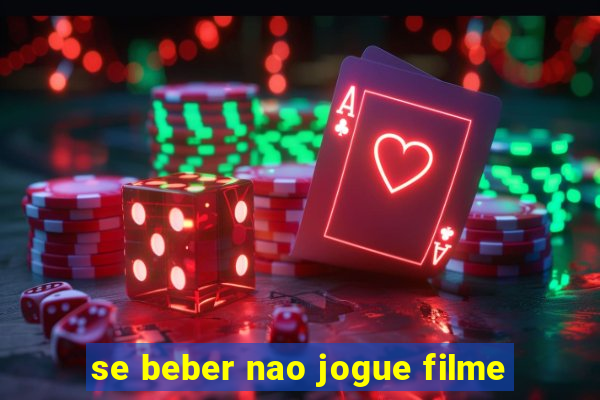 se beber nao jogue filme