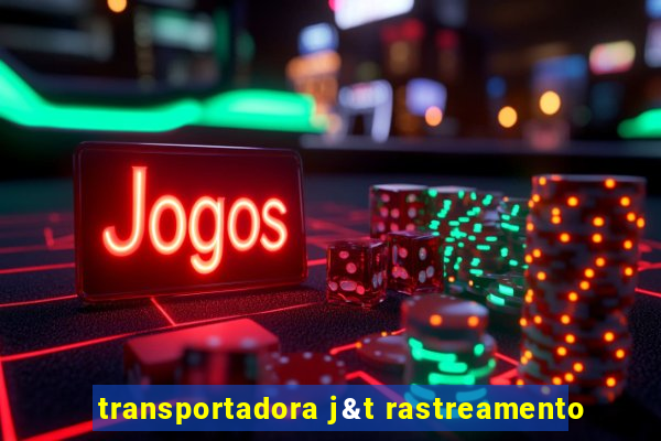 transportadora j&t rastreamento