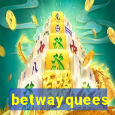 betwayquees