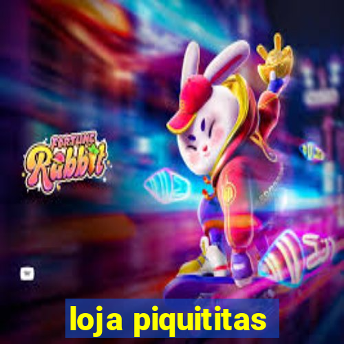 loja piquititas