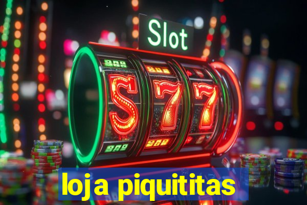 loja piquititas