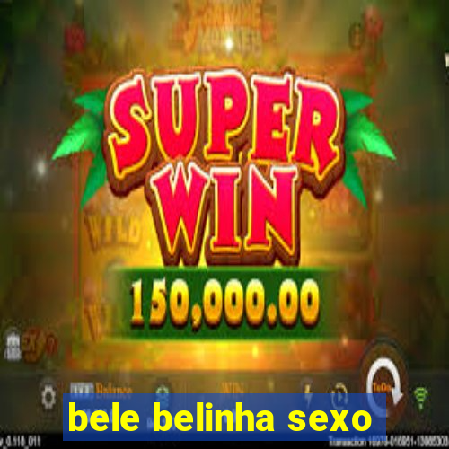 bele belinha sexo