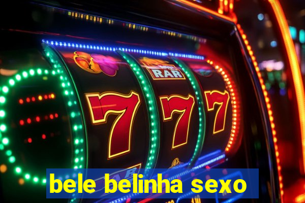 bele belinha sexo