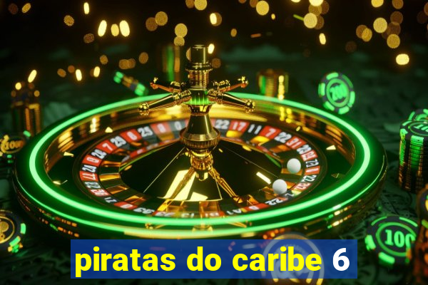 piratas do caribe 6